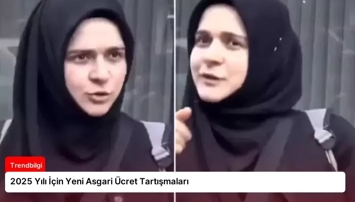 2025 Yılı İçin Yeni Asgari Ücret Tartışmaları