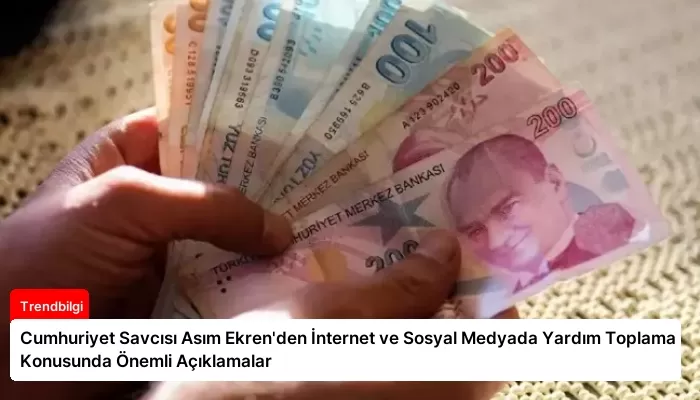 Cumhuriyet Savcısı Asım Ekren’den İnternet ve Sosyal Medyada Yardım Toplama Konusunda Önemli Açıklamalar