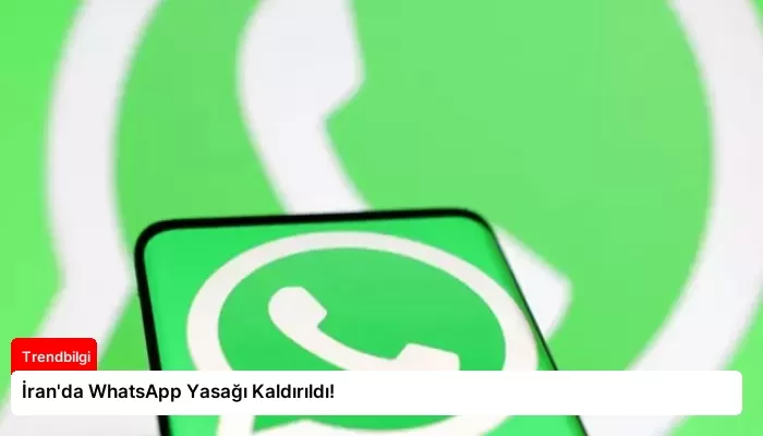 İran’da WhatsApp Yasağı Kaldırıldı!