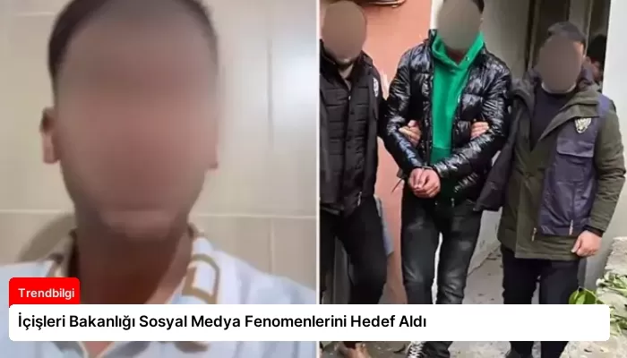 İçişleri Bakanlığı Sosyal Medya Fenomenlerini Hedef Aldı