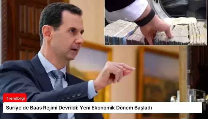 Suriye’de Baas Rejimi Devrildi: Yeni Ekonomik Dönem Başladı