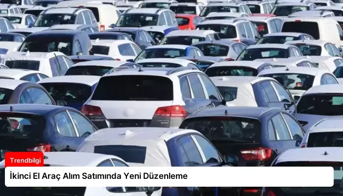 İkinci El Araç Alım Satımında Yeni Düzenleme
