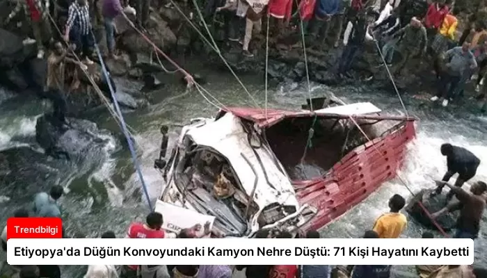 Etiyopya’da Düğün Konvoyundaki Kamyon Nehre Düştü: 71 Kişi Hayatını Kaybetti