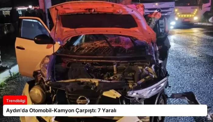 Aydın’da Otomobil-Kamyon Çarpıştı: 7 Yaralı