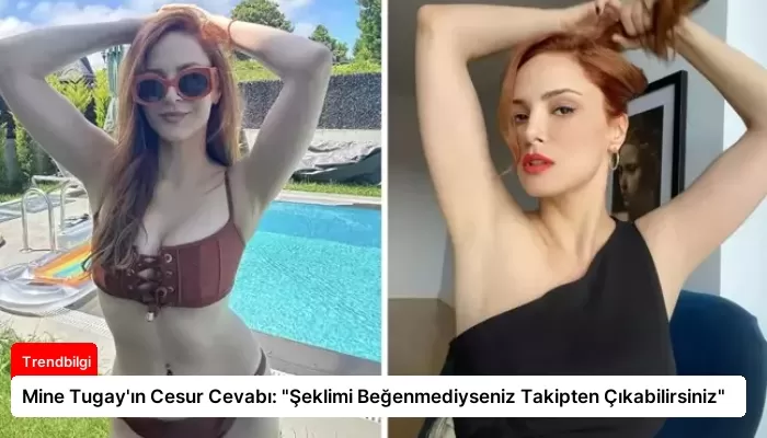 Mine Tugay’ın Cesur Cevabı: “Şeklimi Beğenmediyseniz Takipten Çıkabilirsiniz”