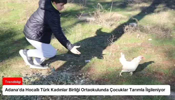 Adana’da Hocallı Türk Kadınlar Birliği Ortaokulunda Çocuklar Tarımla İlgileniyor