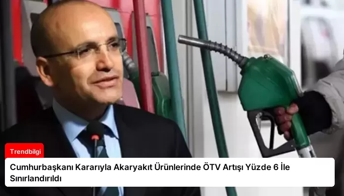 Cumhurbaşkanı Kararıyla Akaryakıt Ürünlerinde ÖTV Artışı Yüzde 6 İle Sınırlandırıldı
