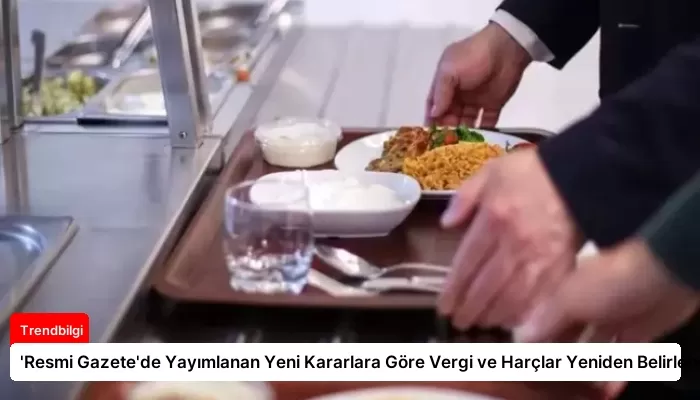 ‘Resmi Gazete’de Yayımlanan Yeni Kararlara Göre Vergi ve Harçlar Yeniden Belirlendi