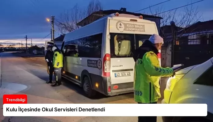 Kulu İlçesinde Okul Servisleri Denetlendi