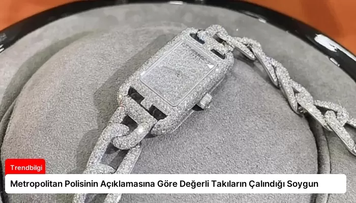 Metropolitan Polisinin Açıklamasına Göre Değerli Takıların Çalındığı Soygun