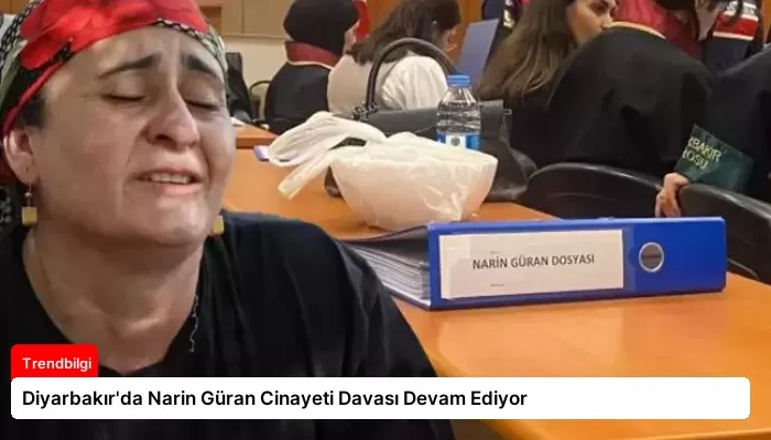 Diyarbakır’da Narin Güran Cinayeti Davası Devam Ediyor