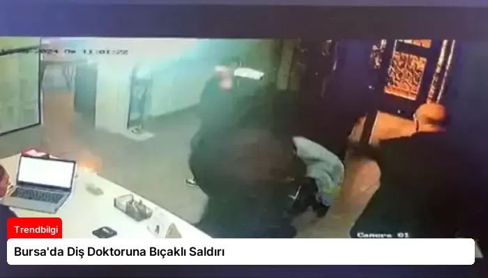 Bursa’da Diş Doktoruna Bıçaklı Saldırı