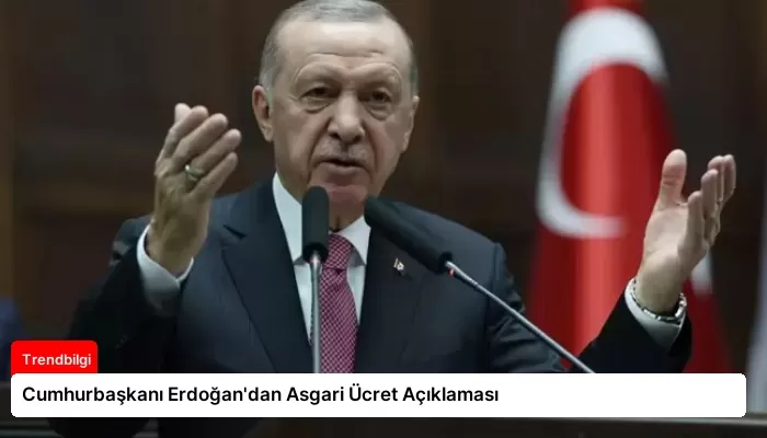 Cumhurbaşkanı Erdoğan’dan Asgari Ücret Açıklaması