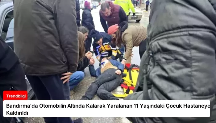 Bandırma’da Otomobilin Altında Kalarak Yaralanan 11 Yaşındaki Çocuk Hastaneye Kaldırıldı