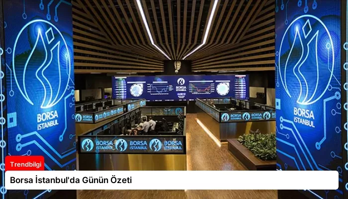 Borsa İstanbul’da Günün Özeti