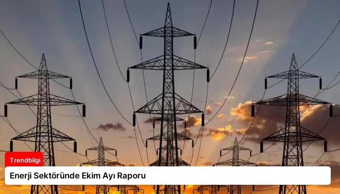 Enerji Sektöründe Ekim Ayı Raporu