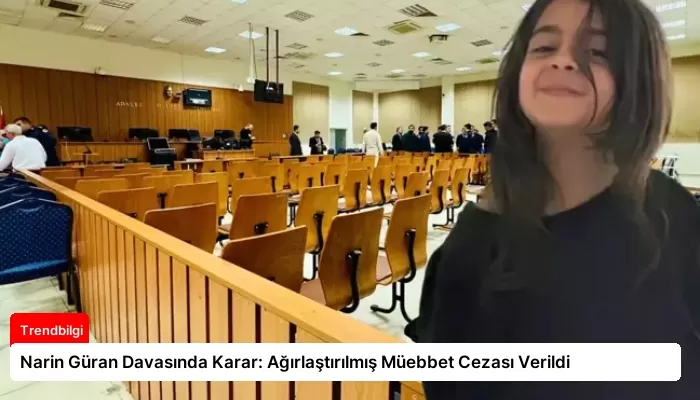 Narin Güran Davasında Karar: Ağırlaştırılmış Müebbet Cezası Verildi