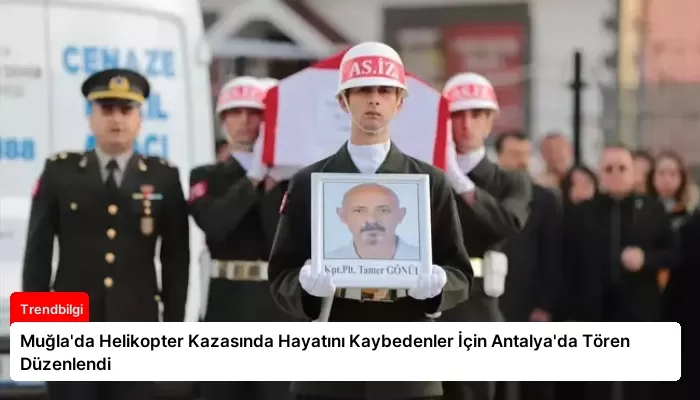 Muğla’da Helikopter Kazasında Hayatını Kaybedenler İçin Antalya’da Tören Düzenlendi