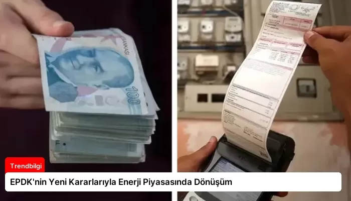 EPDK’nin Yeni Kararlarıyla Enerji Piyasasında Dönüşüm