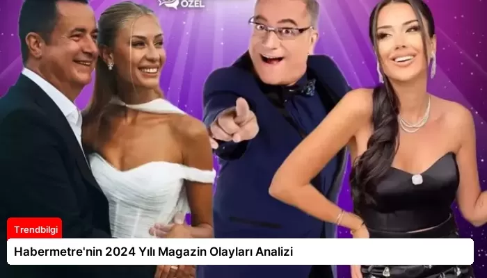 Habermetre’nin 2024 Yılı Magazin Olayları Analizi