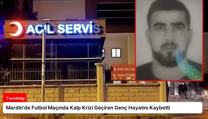 Mardin’de Futbol Maçında Kalp Krizi Geçiren Genç Hayatını Kaybetti
