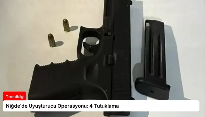Niğde’de Uyuşturucu Operasyonu: 4 Tutuklama