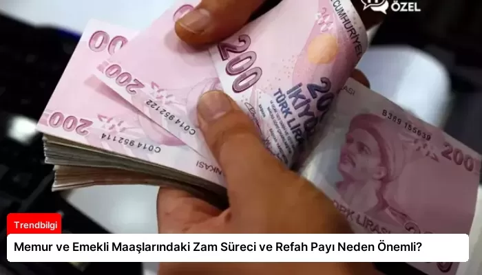 Memur ve Emekli Maaşlarındaki Zam Süreci ve Refah Payı Neden Önemli?