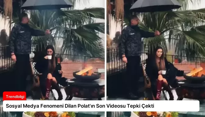 Sosyal Medya Fenomeni Dilan Polat’ın Son Videosu Tepki Çekti