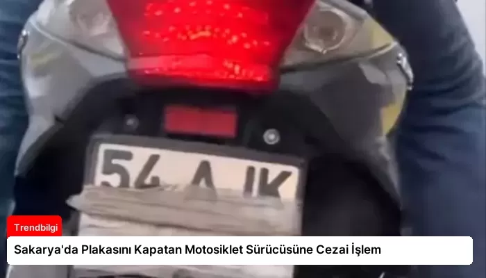 Sakarya’da Plakasını Kapatan Motosiklet Sürücüsüne Cezai İşlem