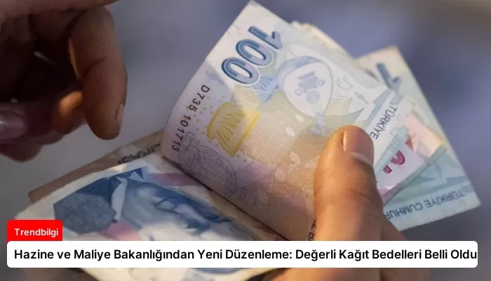 Hazine ve Maliye Bakanlığından Yeni Düzenleme: Değerli Kağıt Bedelleri Belli Oldu