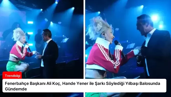 Fenerbahçe Başkanı Ali Koç, Hande Yener ile Şarkı Söylediği Yılbaşı Balosunda Gündemde