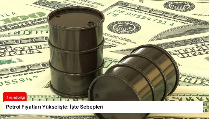 Petrol Fiyatları Yükselişte: İşte Sebepleri