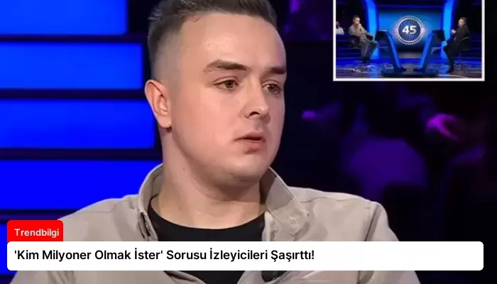‘Kim Milyoner Olmak İster’ Sorusu İzleyicileri Şaşırttı!