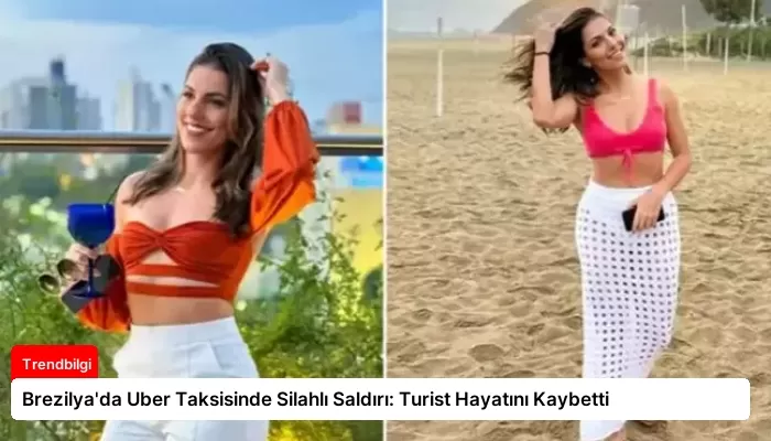 Brezilya’da Uber Taksisinde Silahlı Saldırı: Turist Hayatını Kaybetti
