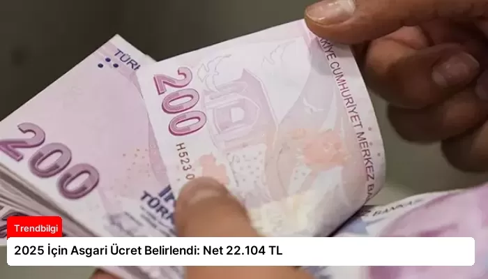 2025 İçin Asgari Ücret Belirlendi: Net 22.104 TL