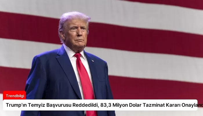 Trump’ın Temyiz Başvurusu Reddedildi, 83,3 Milyon Dolar Tazminat Kararı Onaylandı