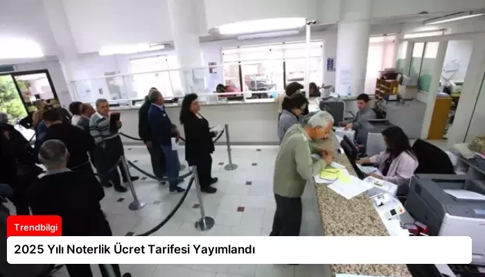 2025 Yılı Noterlik Ücret Tarifesi Yayımlandı