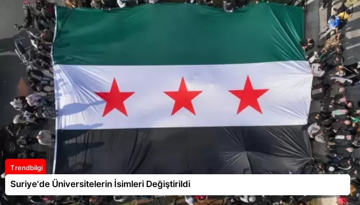 Suriye’de Üniversitelerin İsimleri Değiştirildi