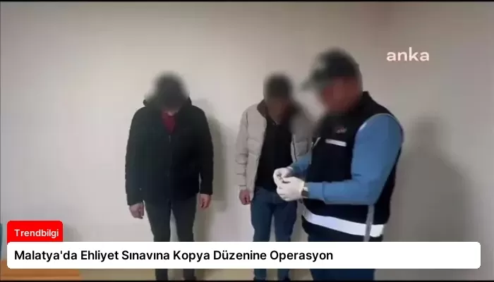 Malatya’da Ehliyet Sınavına Kopya Düzenine Operasyon