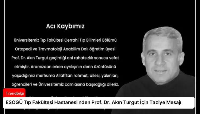 ESOGÜ Tıp Fakültesi Hastanesi’nden Prof. Dr. Akın Turgut İçin Taziye Mesajı
