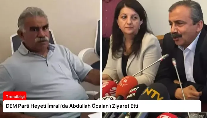 DEM Parti Heyeti İmralı’da Abdullah Öcalan’ı Ziyaret Etti