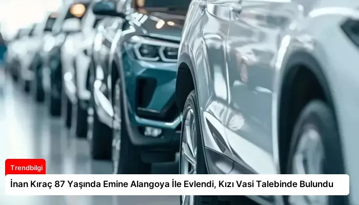 İnan Kıraç 87 Yaşında Emine Alangoya İle Evlendi, Kızı Vasi Talebinde Bulundu