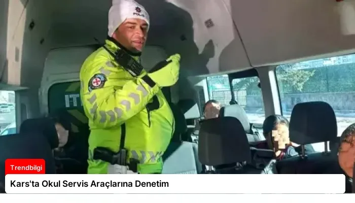 Kars’ta Okul Servis Araçlarına Denetim