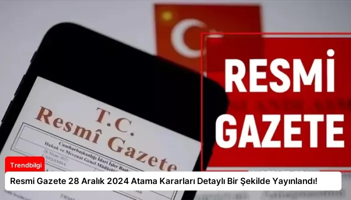 Resmi Gazete 28 Aralık 2024 Atama Kararları Detaylı Bir Şekilde Yayınlandı!