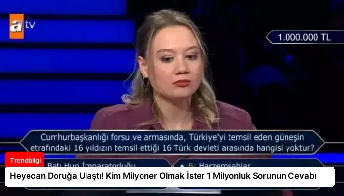 Heyecan Doruğa Ulaştı! Kim Milyoner Olmak İster 1 Milyonluk Sorunun Cevabı