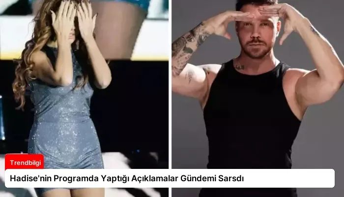 Hadise’nin Programda Yaptığı Açıklamalar Gündemi Sarsdı