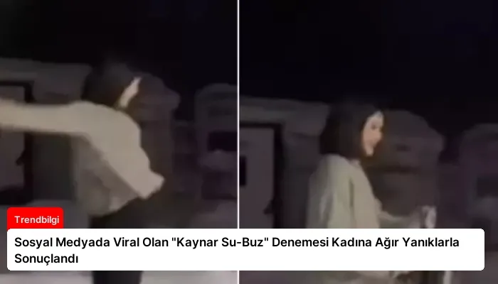 Sosyal Medyada Viral Olan “Kaynar Su-Buz” Denemesi Kadına Ağır Yanıklarla Sonuçlandı