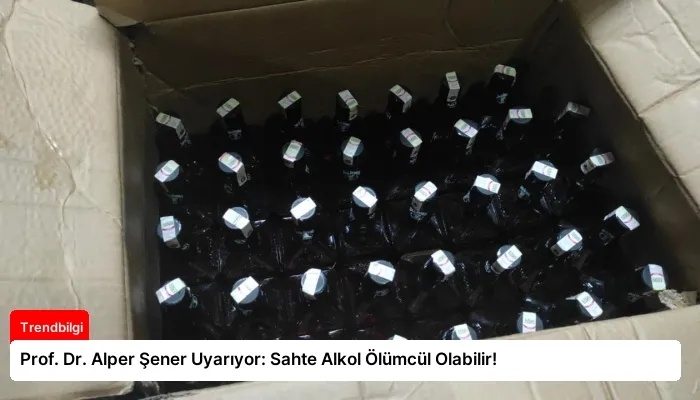 Prof. Dr. Alper Şener Uyarıyor: Sahte Alkol Ölümcül Olabilir!