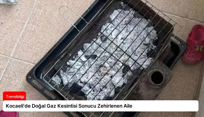 Kocaeli’de Doğal Gaz Kesintisi Sonucu Zehirlenen Aile