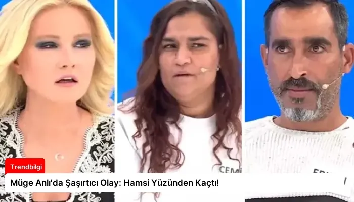 Müge Anlı’da Şaşırtıcı Olay: Hamsi Yüzünden Kaçtı!
